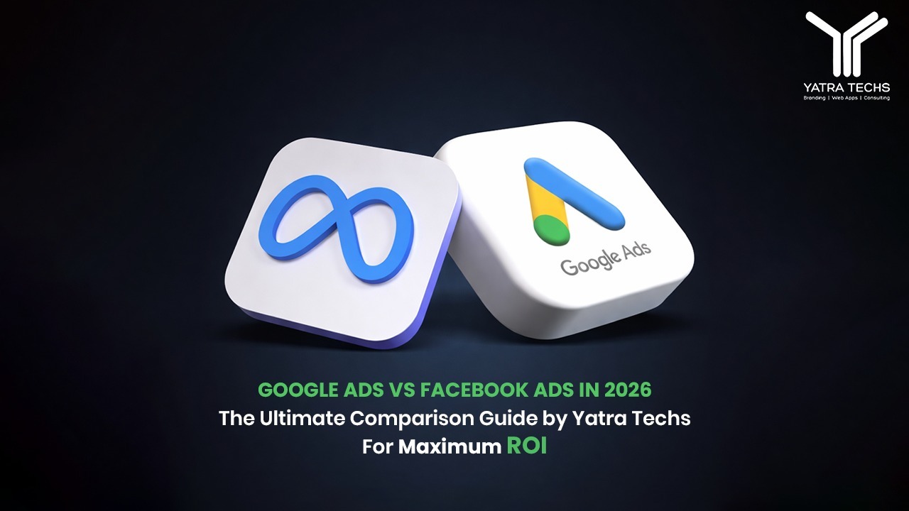 Google Ads vs Facebook Ads 2026 comparison banner by Yatra Techs showing Meta and Google Ads logos focused on maximizing ROI